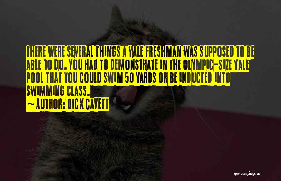 Dick Cavett Quotes: There Were Several Things A Yale Freshman Was Supposed To Be Able To Do. You Had To Demonstrate In The