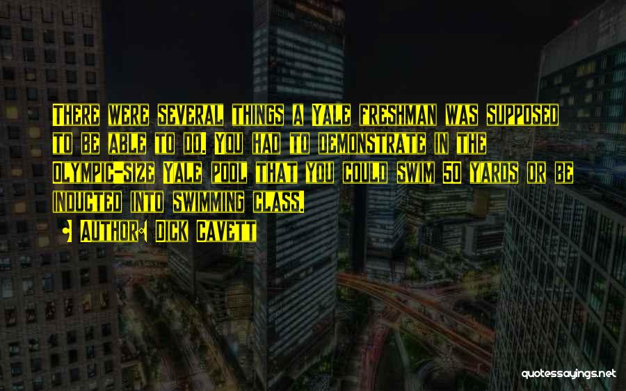 Dick Cavett Quotes: There Were Several Things A Yale Freshman Was Supposed To Be Able To Do. You Had To Demonstrate In The