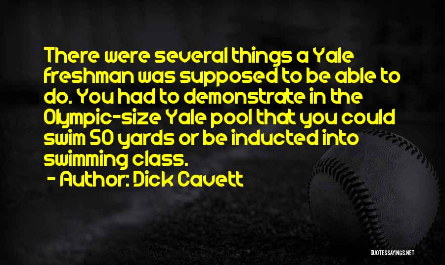 Dick Cavett Quotes: There Were Several Things A Yale Freshman Was Supposed To Be Able To Do. You Had To Demonstrate In The