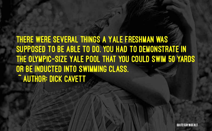 Dick Cavett Quotes: There Were Several Things A Yale Freshman Was Supposed To Be Able To Do. You Had To Demonstrate In The