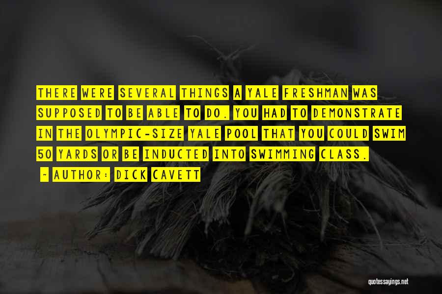 Dick Cavett Quotes: There Were Several Things A Yale Freshman Was Supposed To Be Able To Do. You Had To Demonstrate In The