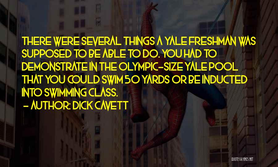 Dick Cavett Quotes: There Were Several Things A Yale Freshman Was Supposed To Be Able To Do. You Had To Demonstrate In The