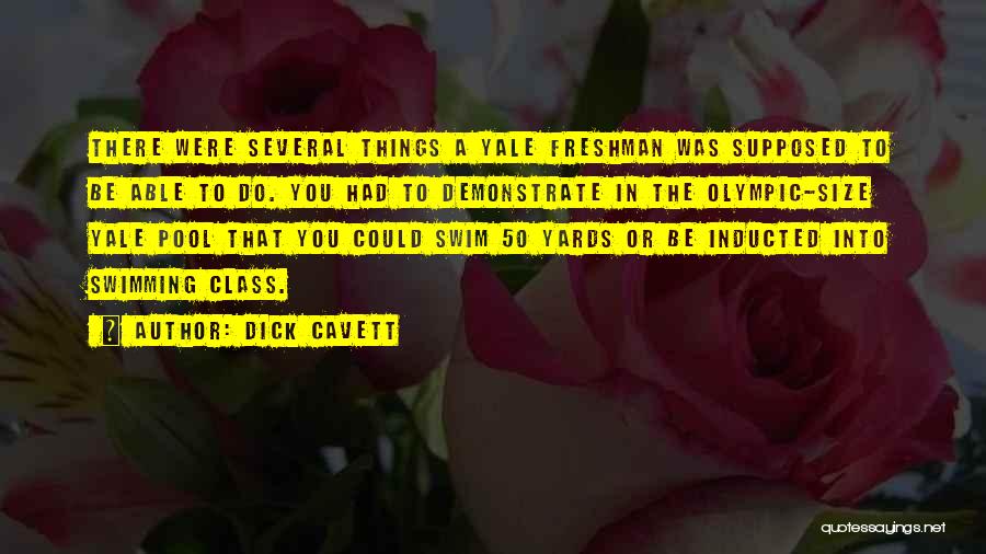 Dick Cavett Quotes: There Were Several Things A Yale Freshman Was Supposed To Be Able To Do. You Had To Demonstrate In The