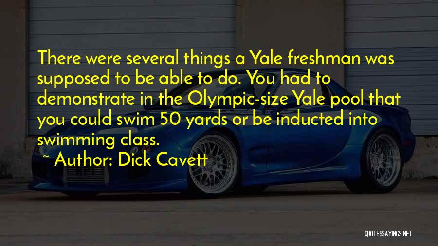 Dick Cavett Quotes: There Were Several Things A Yale Freshman Was Supposed To Be Able To Do. You Had To Demonstrate In The