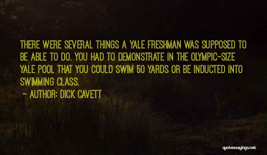 Dick Cavett Quotes: There Were Several Things A Yale Freshman Was Supposed To Be Able To Do. You Had To Demonstrate In The