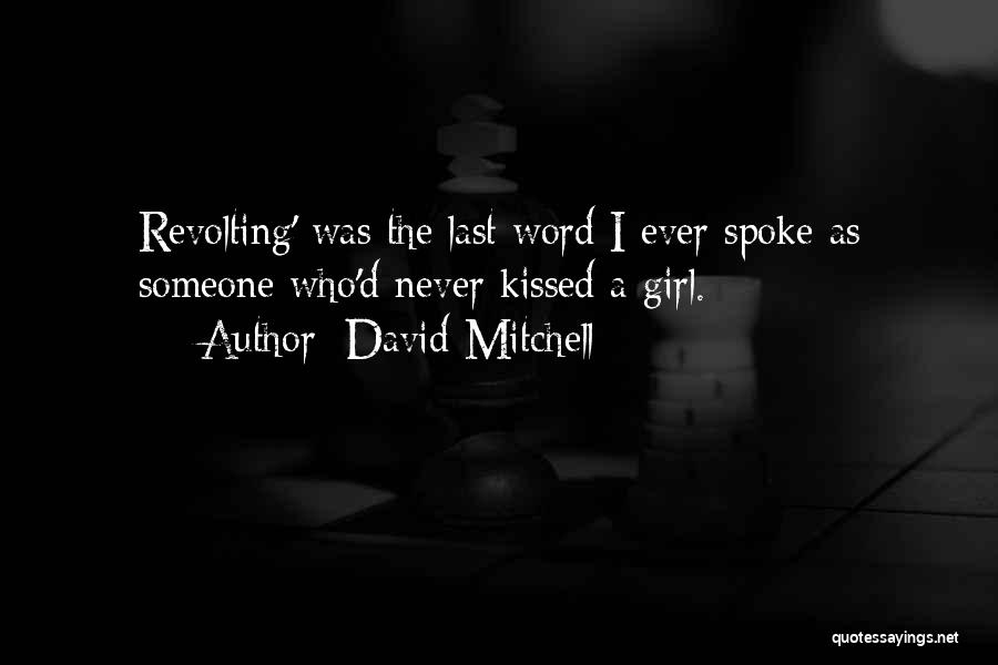 David Mitchell Quotes: Revolting' Was The Last Word I Ever Spoke As Someone Who'd Never Kissed A Girl.