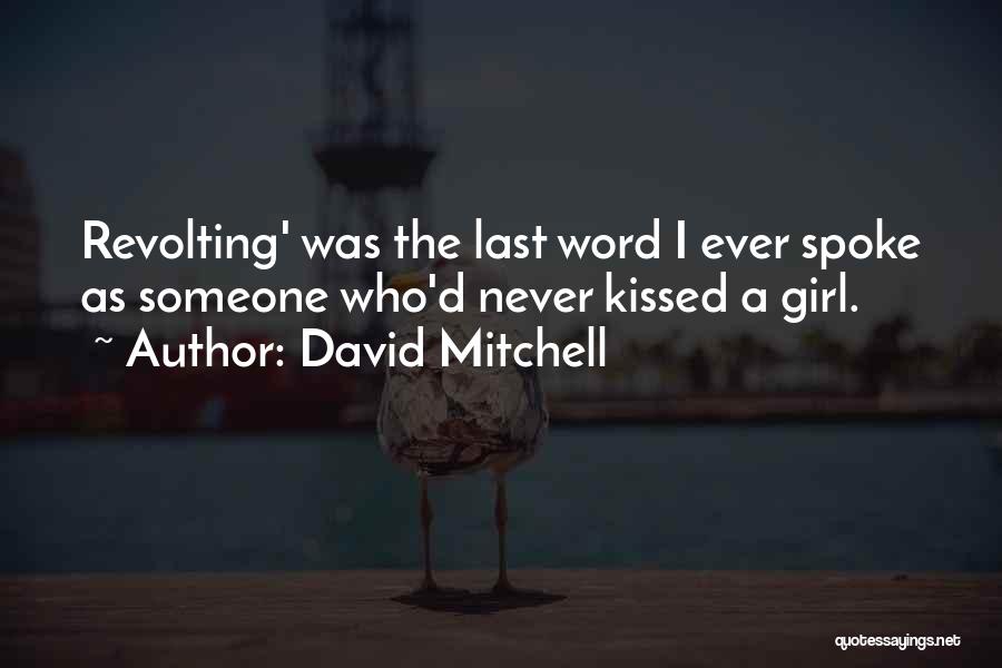 David Mitchell Quotes: Revolting' Was The Last Word I Ever Spoke As Someone Who'd Never Kissed A Girl.