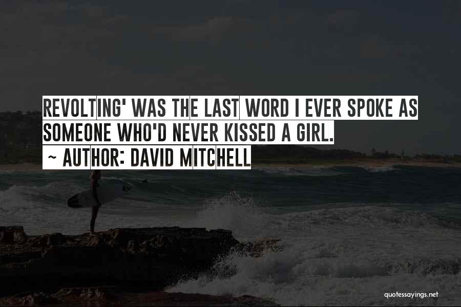 David Mitchell Quotes: Revolting' Was The Last Word I Ever Spoke As Someone Who'd Never Kissed A Girl.