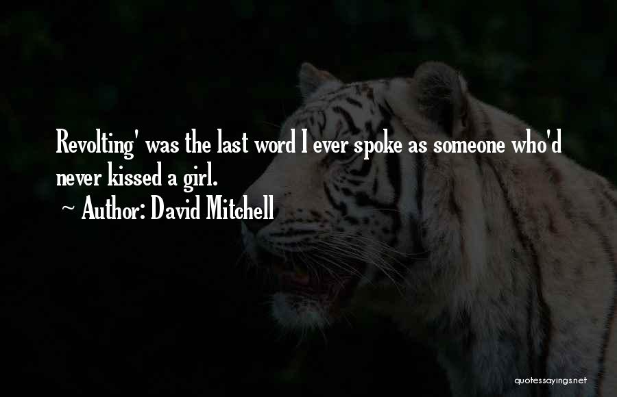 David Mitchell Quotes: Revolting' Was The Last Word I Ever Spoke As Someone Who'd Never Kissed A Girl.