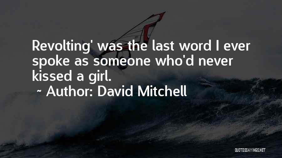 David Mitchell Quotes: Revolting' Was The Last Word I Ever Spoke As Someone Who'd Never Kissed A Girl.