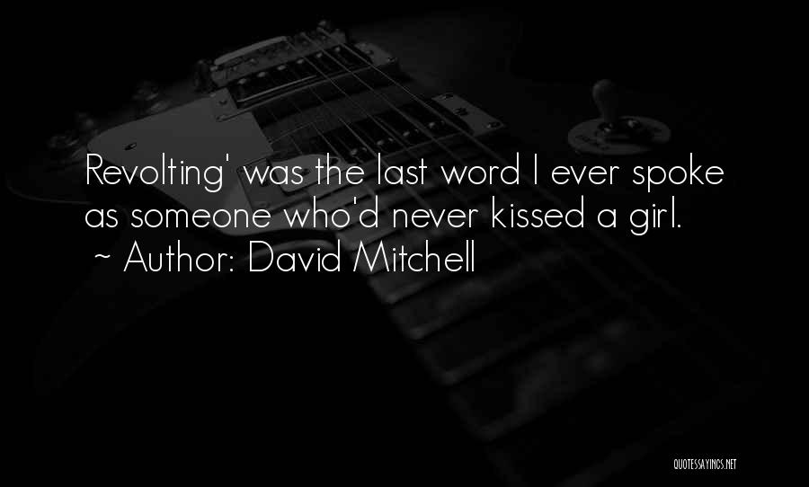 David Mitchell Quotes: Revolting' Was The Last Word I Ever Spoke As Someone Who'd Never Kissed A Girl.