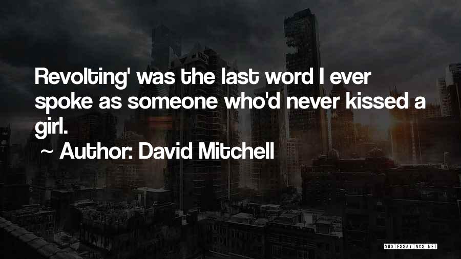 David Mitchell Quotes: Revolting' Was The Last Word I Ever Spoke As Someone Who'd Never Kissed A Girl.