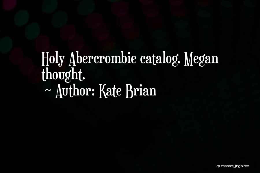 Kate Brian Quotes: Holy Abercrombie Catalog, Megan Thought.