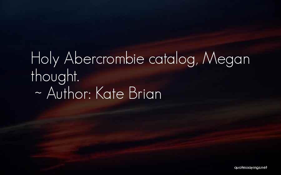 Kate Brian Quotes: Holy Abercrombie Catalog, Megan Thought.