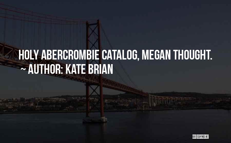 Kate Brian Quotes: Holy Abercrombie Catalog, Megan Thought.