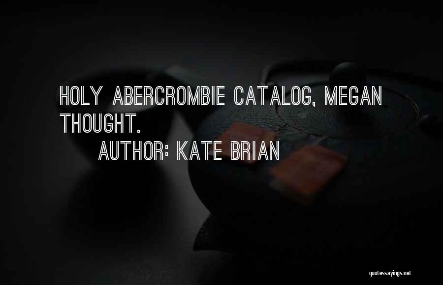 Kate Brian Quotes: Holy Abercrombie Catalog, Megan Thought.