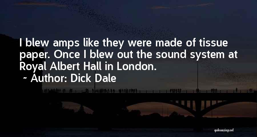 Dick Dale Quotes: I Blew Amps Like They Were Made Of Tissue Paper. Once I Blew Out The Sound System At Royal Albert
