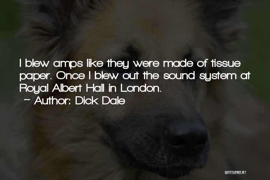 Dick Dale Quotes: I Blew Amps Like They Were Made Of Tissue Paper. Once I Blew Out The Sound System At Royal Albert