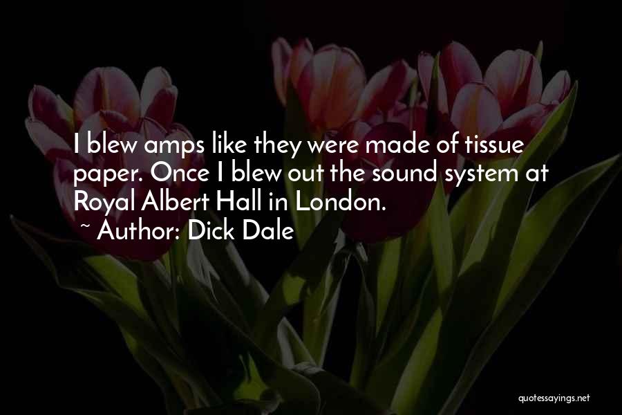 Dick Dale Quotes: I Blew Amps Like They Were Made Of Tissue Paper. Once I Blew Out The Sound System At Royal Albert