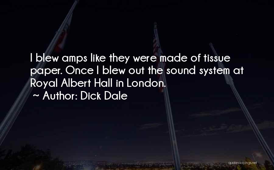 Dick Dale Quotes: I Blew Amps Like They Were Made Of Tissue Paper. Once I Blew Out The Sound System At Royal Albert