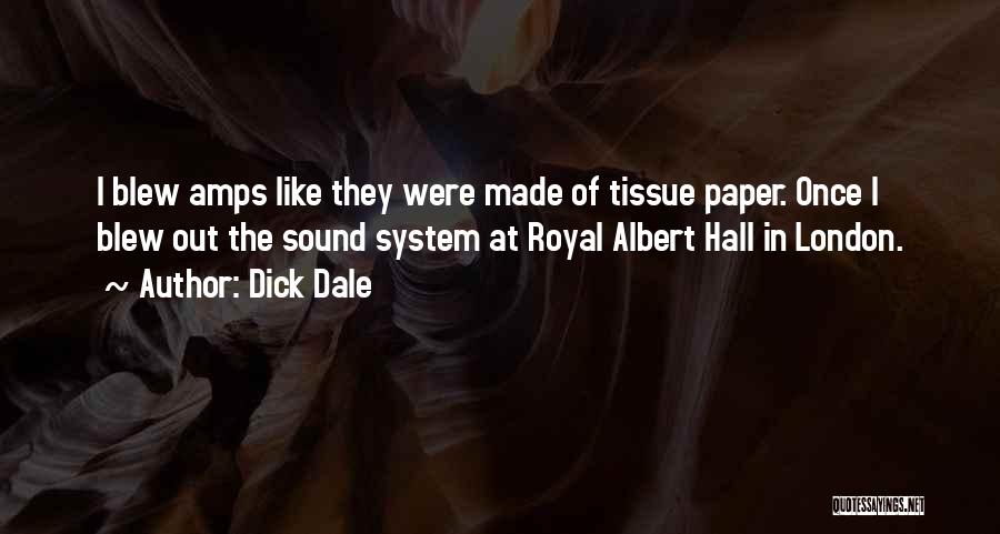 Dick Dale Quotes: I Blew Amps Like They Were Made Of Tissue Paper. Once I Blew Out The Sound System At Royal Albert