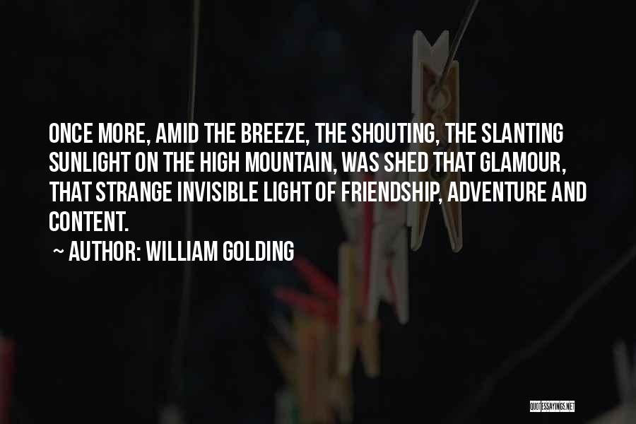 William Golding Quotes: Once More, Amid The Breeze, The Shouting, The Slanting Sunlight On The High Mountain, Was Shed That Glamour, That Strange