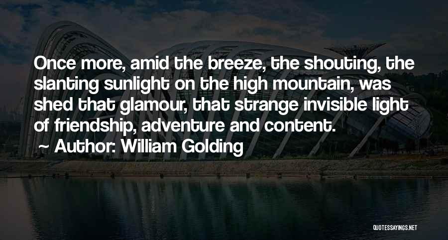 William Golding Quotes: Once More, Amid The Breeze, The Shouting, The Slanting Sunlight On The High Mountain, Was Shed That Glamour, That Strange