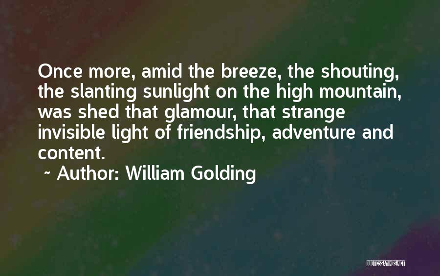 William Golding Quotes: Once More, Amid The Breeze, The Shouting, The Slanting Sunlight On The High Mountain, Was Shed That Glamour, That Strange