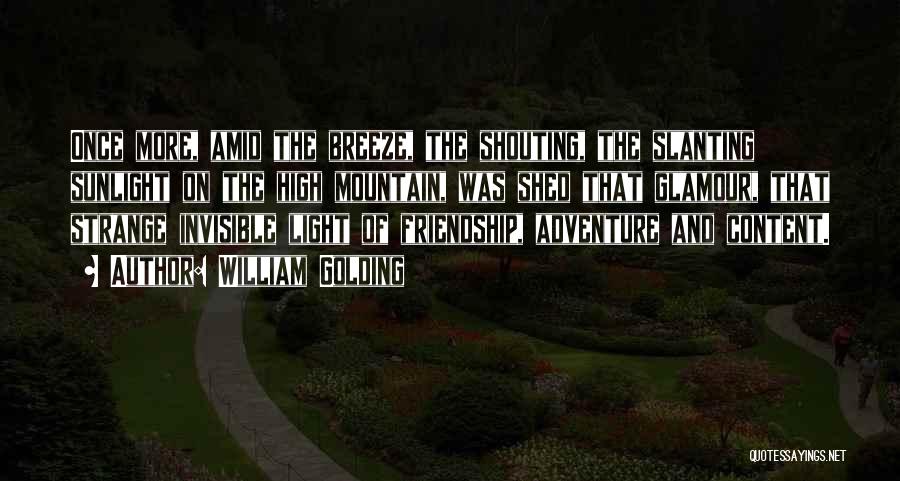 William Golding Quotes: Once More, Amid The Breeze, The Shouting, The Slanting Sunlight On The High Mountain, Was Shed That Glamour, That Strange