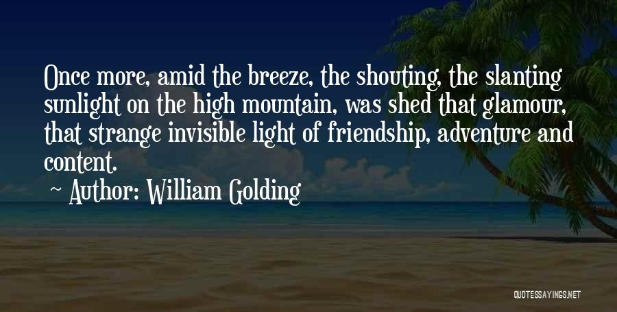 William Golding Quotes: Once More, Amid The Breeze, The Shouting, The Slanting Sunlight On The High Mountain, Was Shed That Glamour, That Strange