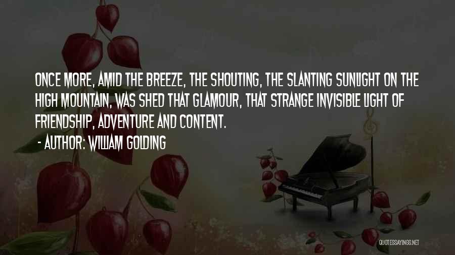 William Golding Quotes: Once More, Amid The Breeze, The Shouting, The Slanting Sunlight On The High Mountain, Was Shed That Glamour, That Strange