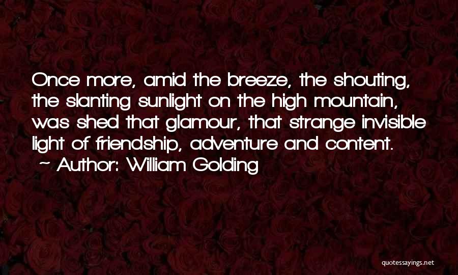 William Golding Quotes: Once More, Amid The Breeze, The Shouting, The Slanting Sunlight On The High Mountain, Was Shed That Glamour, That Strange