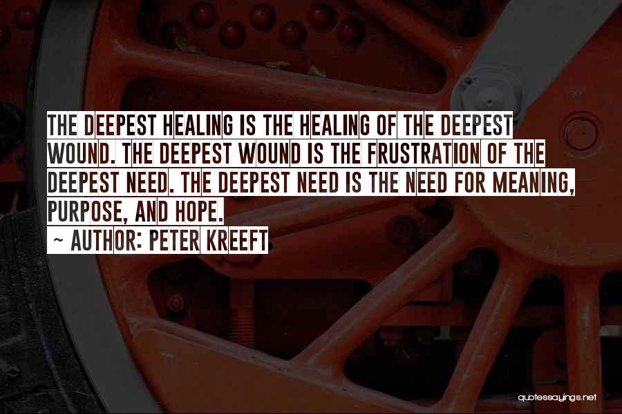 Peter Kreeft Quotes: The Deepest Healing Is The Healing Of The Deepest Wound. The Deepest Wound Is The Frustration Of The Deepest Need.