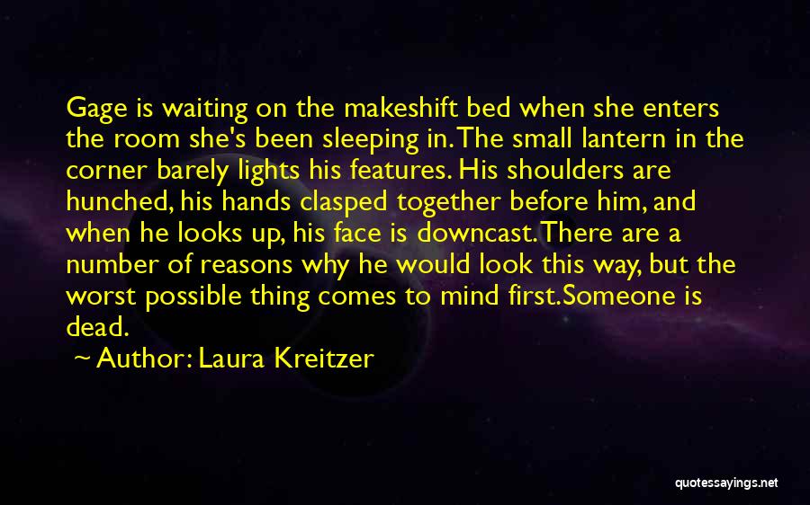 Laura Kreitzer Quotes: Gage Is Waiting On The Makeshift Bed When She Enters The Room She's Been Sleeping In. The Small Lantern In