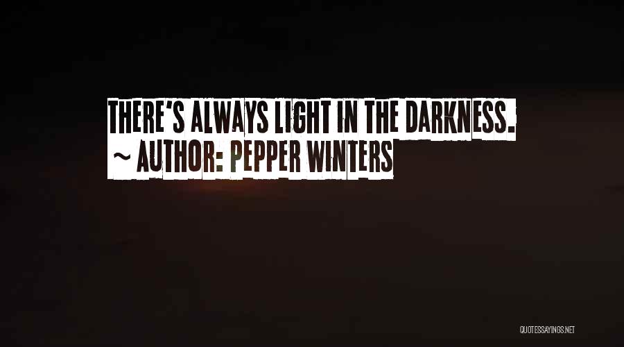 Pepper Winters Quotes: There's Always Light In The Darkness.