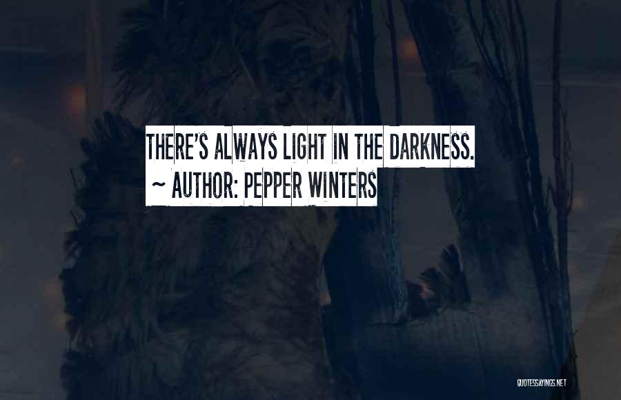 Pepper Winters Quotes: There's Always Light In The Darkness.