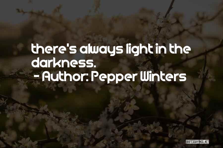 Pepper Winters Quotes: There's Always Light In The Darkness.