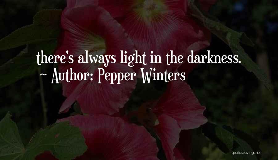 Pepper Winters Quotes: There's Always Light In The Darkness.
