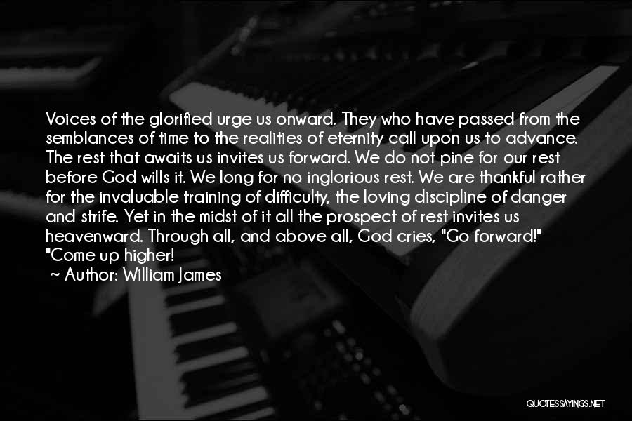 William James Quotes: Voices Of The Glorified Urge Us Onward. They Who Have Passed From The Semblances Of Time To The Realities Of