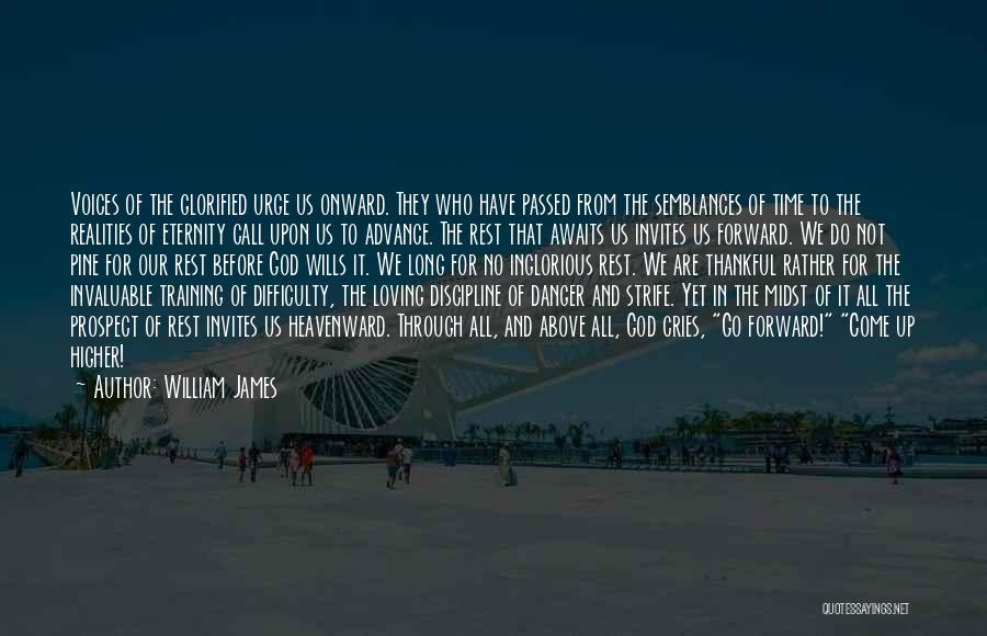 William James Quotes: Voices Of The Glorified Urge Us Onward. They Who Have Passed From The Semblances Of Time To The Realities Of