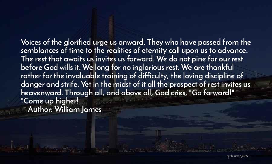 William James Quotes: Voices Of The Glorified Urge Us Onward. They Who Have Passed From The Semblances Of Time To The Realities Of