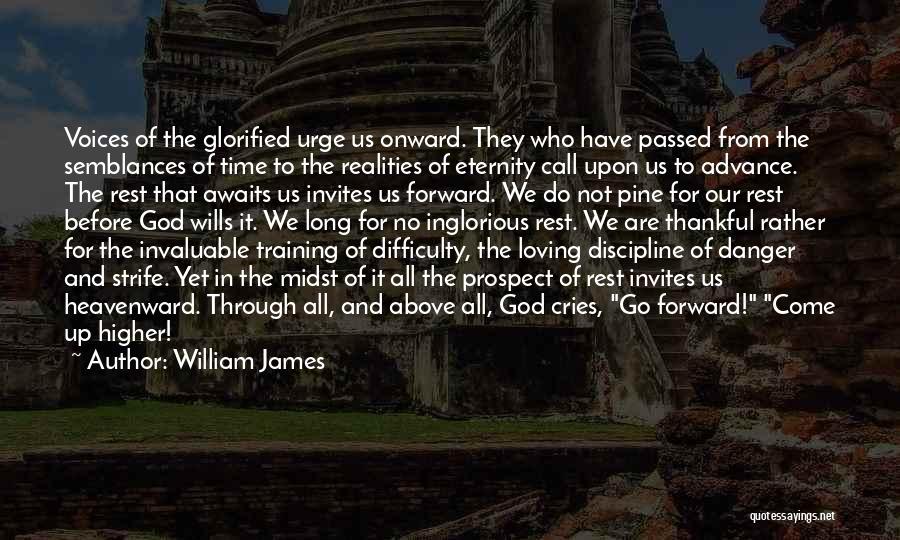 William James Quotes: Voices Of The Glorified Urge Us Onward. They Who Have Passed From The Semblances Of Time To The Realities Of