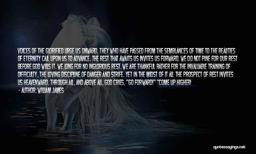 William James Quotes: Voices Of The Glorified Urge Us Onward. They Who Have Passed From The Semblances Of Time To The Realities Of