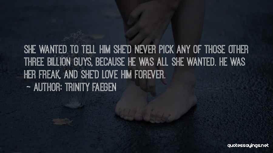 Trinity Faegen Quotes: She Wanted To Tell Him She'd Never Pick Any Of Those Other Three Billion Guys, Because He Was All She