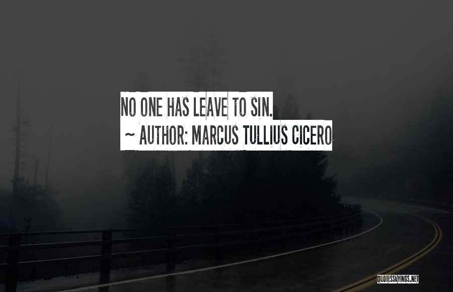 Marcus Tullius Cicero Quotes: No One Has Leave To Sin.