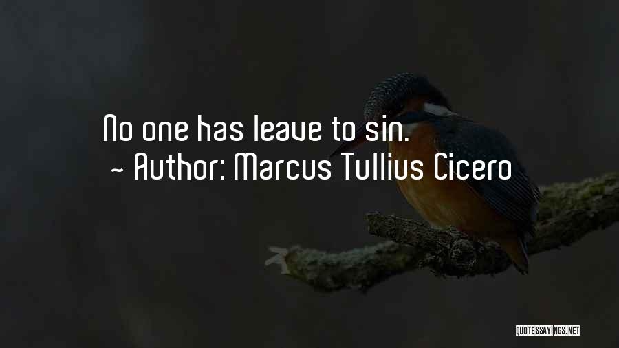 Marcus Tullius Cicero Quotes: No One Has Leave To Sin.