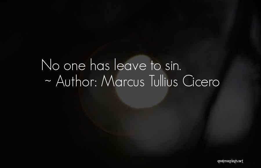 Marcus Tullius Cicero Quotes: No One Has Leave To Sin.