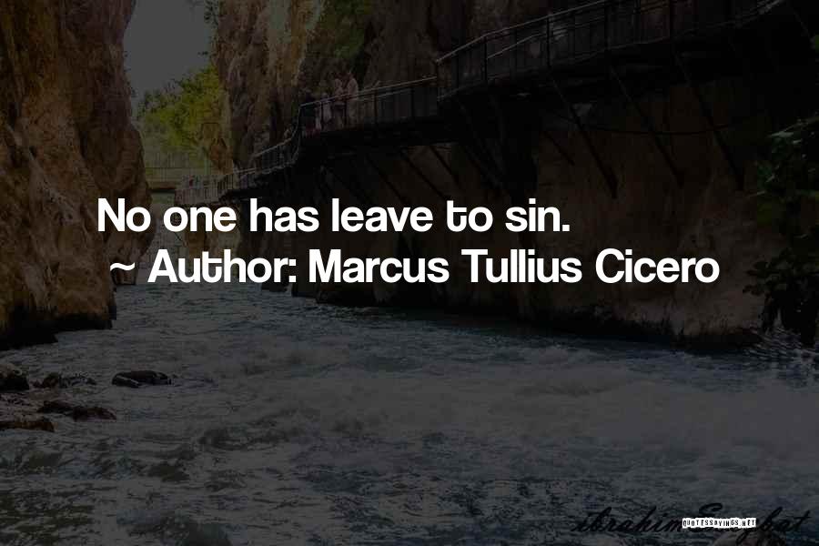 Marcus Tullius Cicero Quotes: No One Has Leave To Sin.