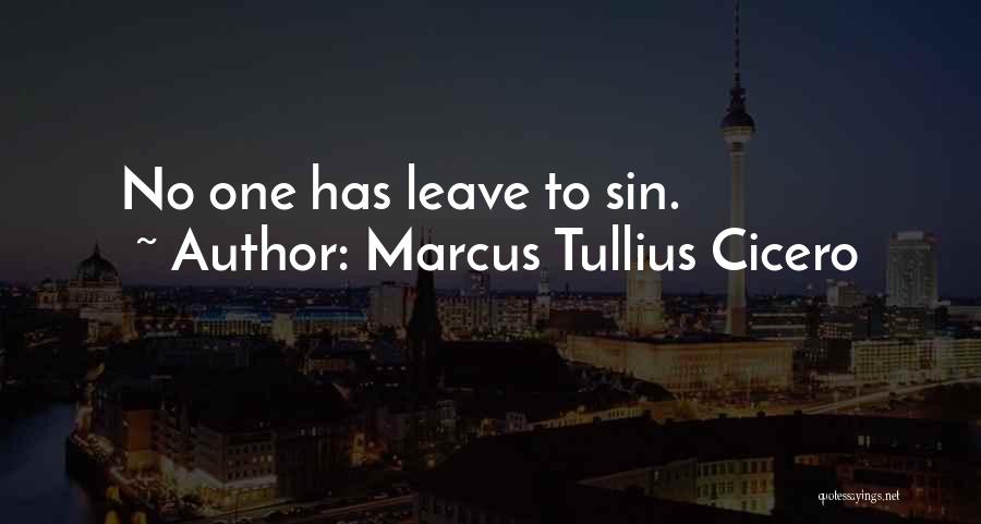 Marcus Tullius Cicero Quotes: No One Has Leave To Sin.