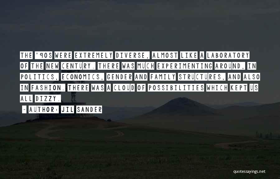 Jil Sander Quotes: The '90s Were Extremely Diverse, Almost Like A Laboratory Of The New Century. There Was Much Experimenting Around, In Politics,